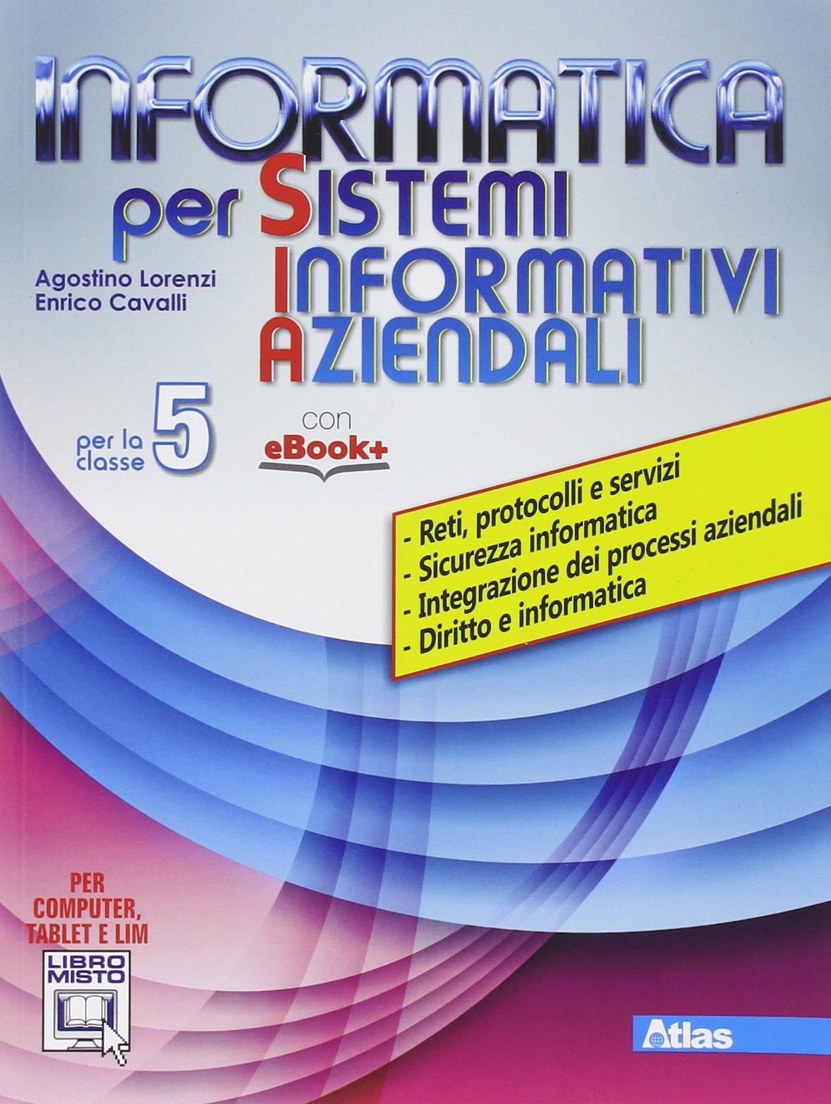 Informatica per S.I.A. Per gli Ist. tecnici. Con e-book. Con espansione online (Vol. 5) Non-fiction