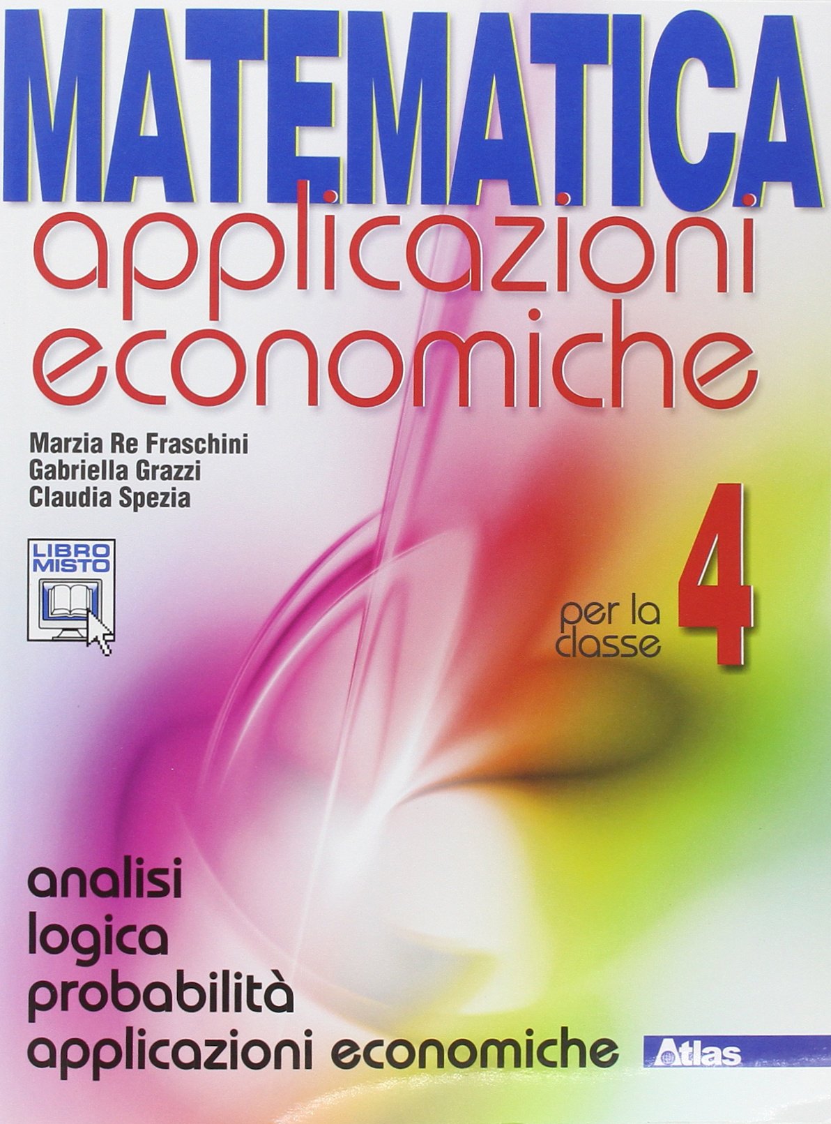 Matematica applicazioni economiche. Per le Scuole superiori. Con espansione online. Analisi logica-Probabilità-Applicazioni economiche (Vol. 4) Professional & Reference Books