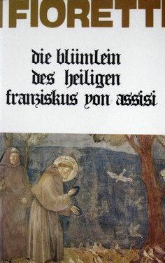 I fioretti-Die Blümlein des heiligen Franziskus von Assisi (Fonti e testi francesc.Serie lingue str., Band 2) Religion & Esotericism