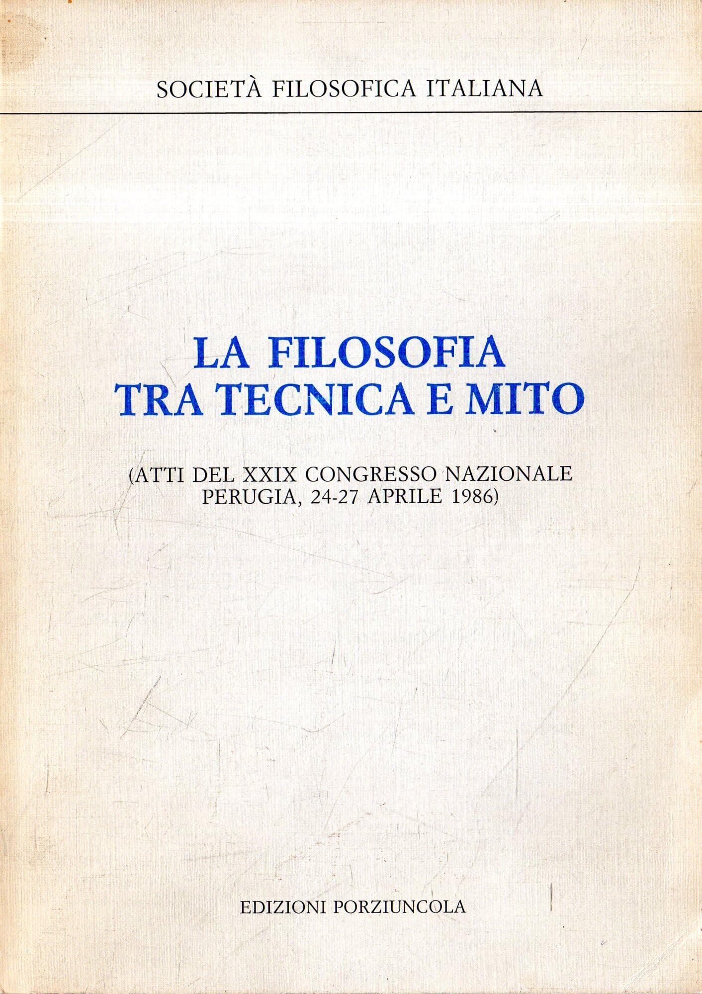La filosofia tra tecnica e mito. Atti del 29º Congresso nazionale (Philosophica, Band 1) Philosophy