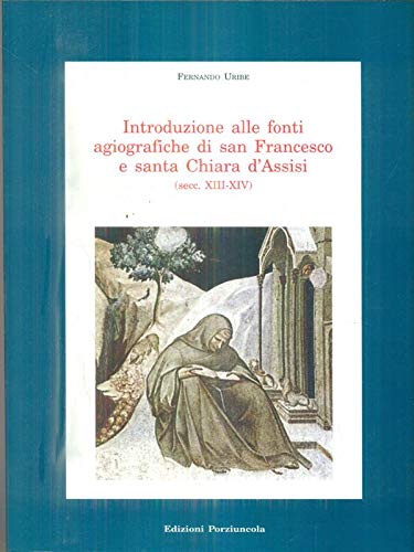 Introduzione alle fonti agiografiche di san Francesco e santa Chiara d'Assisi (Medioevo francescano.Saggi, Band 7) Philosophy