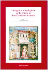 Indagini archeologiche nella Chiesa di San Damiano in Assisi (Medioevo francescano. Arte, Band 1) Natural Sciences