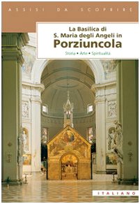 La Basilica di Santa Maria degli Angeli in Porziuncola. Storia, arte, spiritualità (Assisi da scoprire) Leisure, Home & Garden
