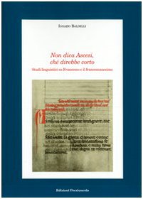 Non dica ascesi, ché direbbe corto. Studi linguistici su Francesco e il francescanesimo (Medioevo francescano.Saggi, Band 12) Social Sciences