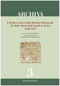 L'archivio storico della Basilica Patriarcale di Santa Maria degli Angeli in Assisi (1445-1957). Ediz. illustrata (Archiva, Band 3) Philosophy