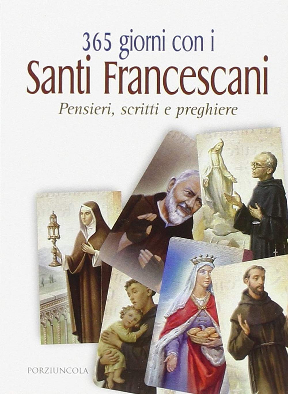 365 giorni con i santi francescani. Pensieri, scritti e preghiere Religion & Esotericism