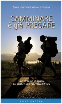 Camminare è già pregare. Con lo zaino in spalla sui sentieri di san Francesco d'Assisi book