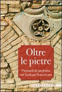Oltre le pietre. Momenti di preghiera nei santuari francescani book