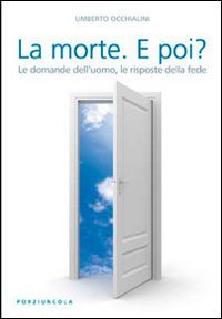 La morte. E poi? Le domande dell'uomo, le risposte della fede book