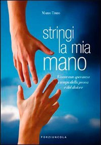 Stringi la mia mano. Vivere con speranza i tempi della prova e del dolore book