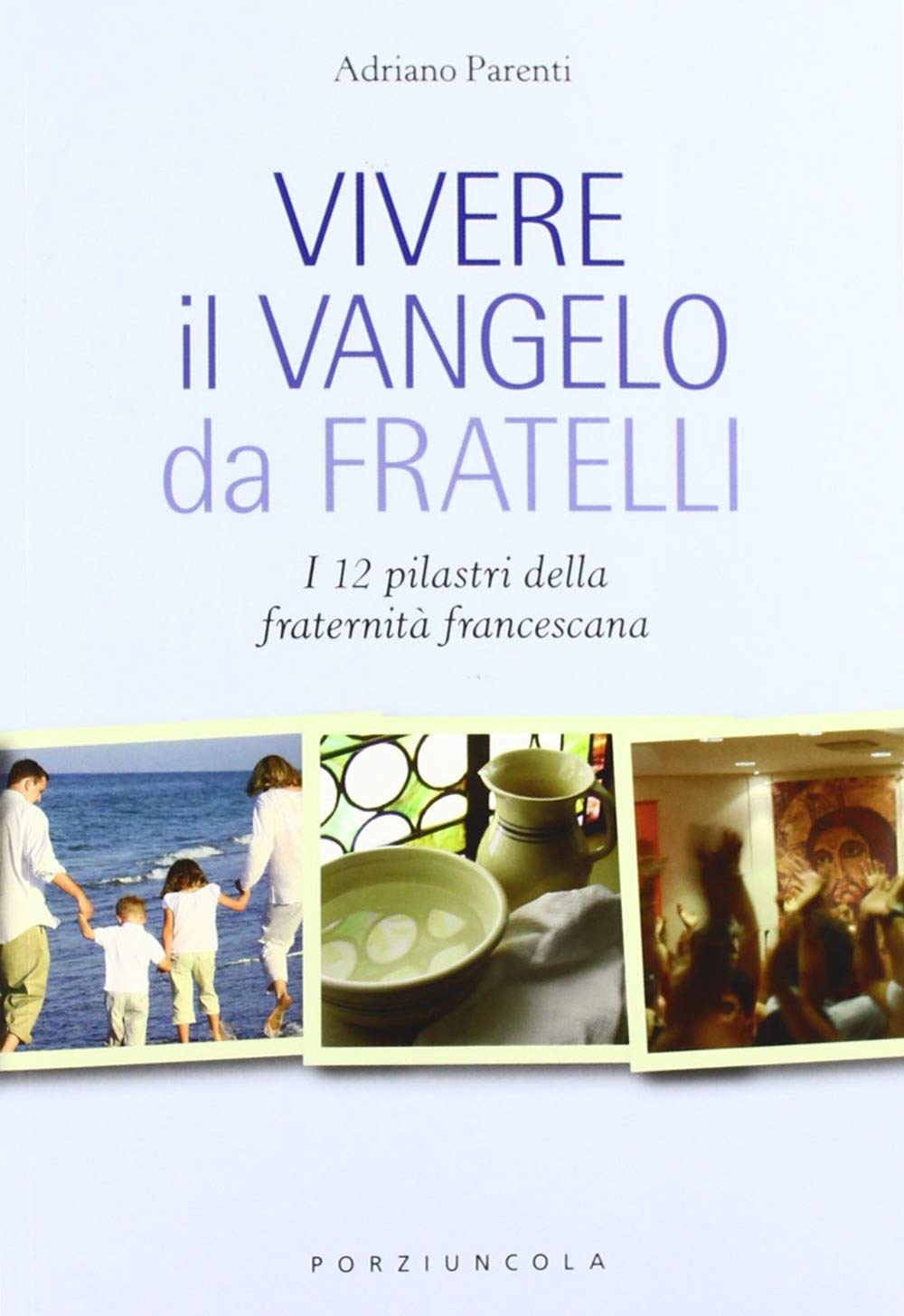 Vivere il Vangelo da fratelli. I 12 pilastri della fraternità francescana book