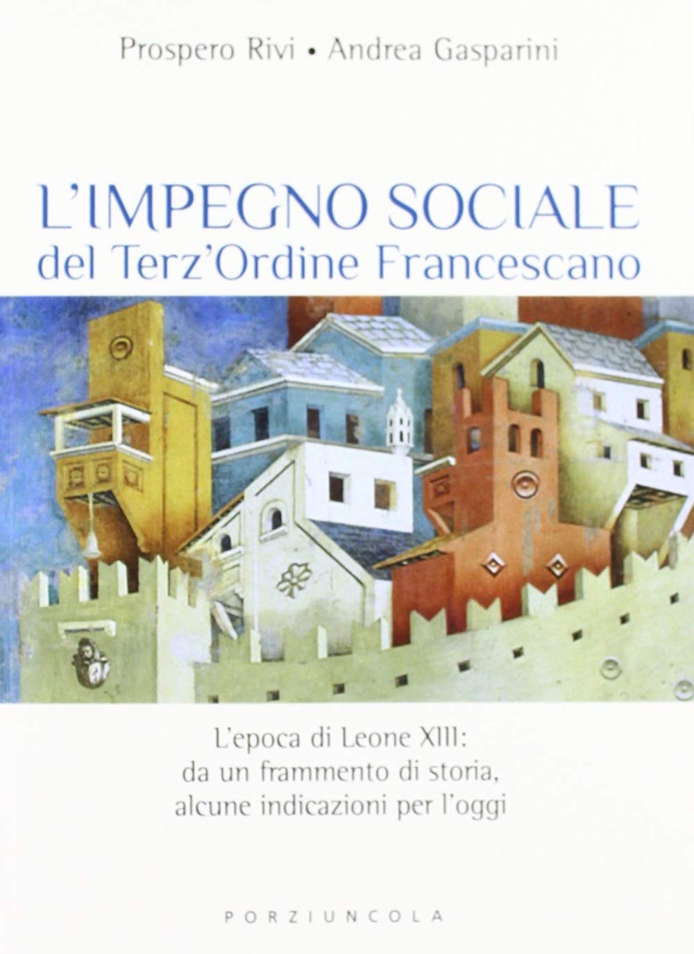 L'impegno sociale del Terz'Ordine Francescano. L'epoca di Leone XIII: da un frammento di storia, alcune indicazioni per l'oggi book