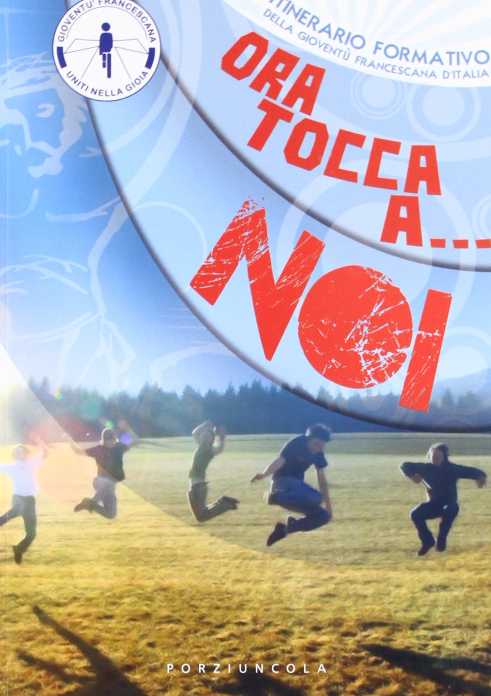 Ora tocca a... noi. Itinerario formativo della Gioventù Francescana d'Italia book