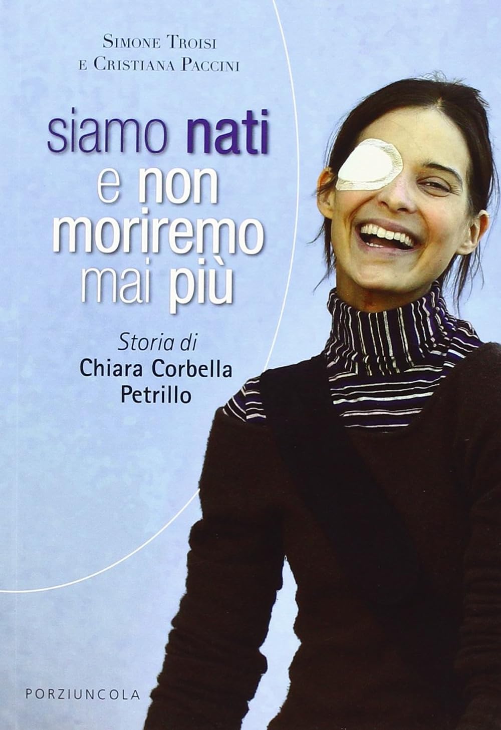 Siamo nati e non moriremo mai più. Storia di Chiara Corbella Petrillo (Percorsi) Politics & History