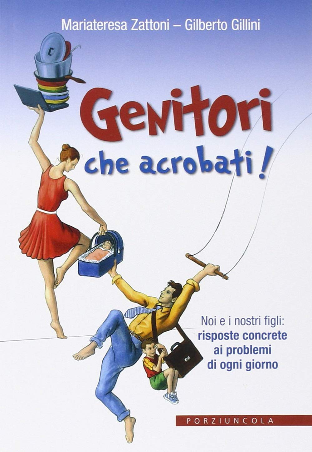 Genitori che acrobati! Noi e i nostri figli: risposte concrete ai problemi di ogni giorno book