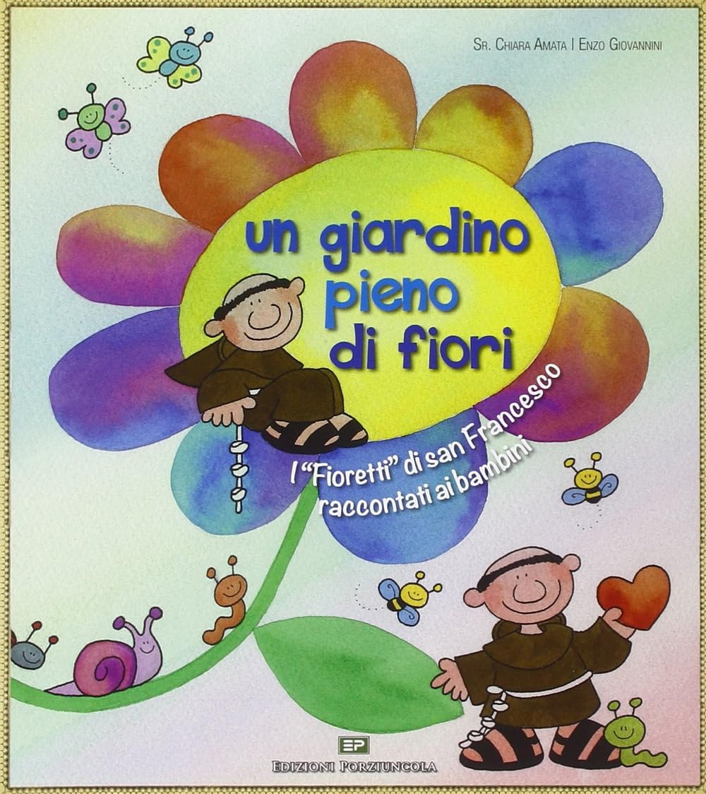 Un giardino pieno di fiori. I «Fioretti» di san Francesco raccontati ai bambini (Piccole storie) Non-fiction