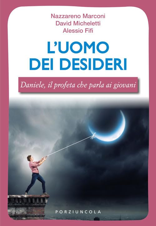 L'uomo dei desideri. Daniele, il profeta che parla ai giovani book