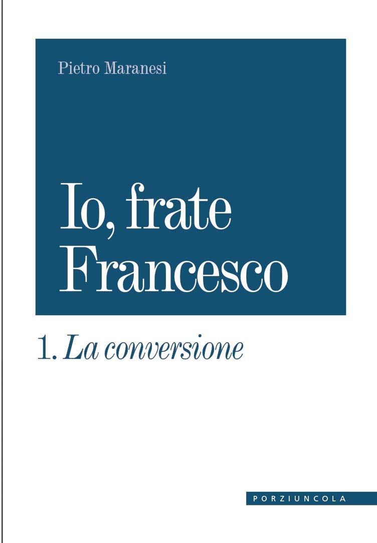 La conversione. Io, frate Francesco (Vol. 1) Religion & Esotericism