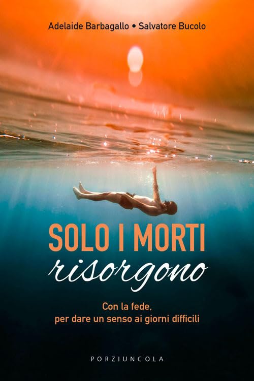 Solo i morti risorgono. Con la fede, per dare luce ai giorni difficili book