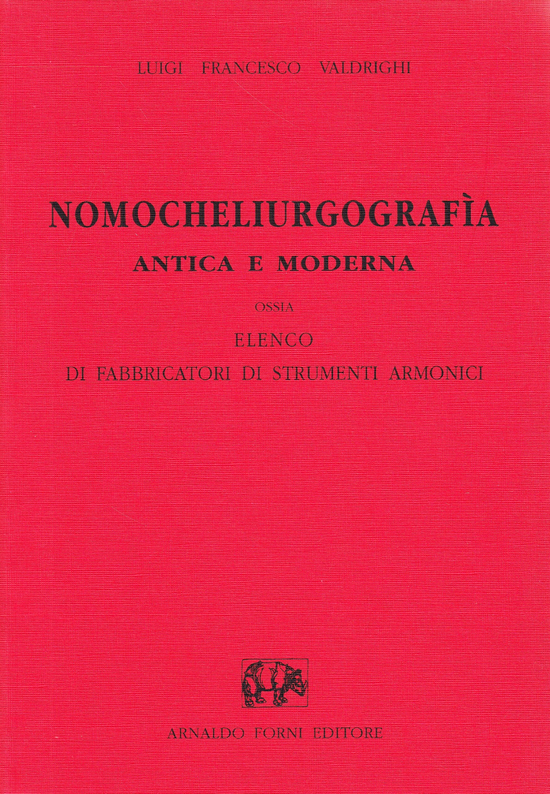 Nomocheliurgografia antica e moderna, ossia elenco di fabbricatori di strumenti armonici (Bibliotheca musica Bononiensis) Arts & Music