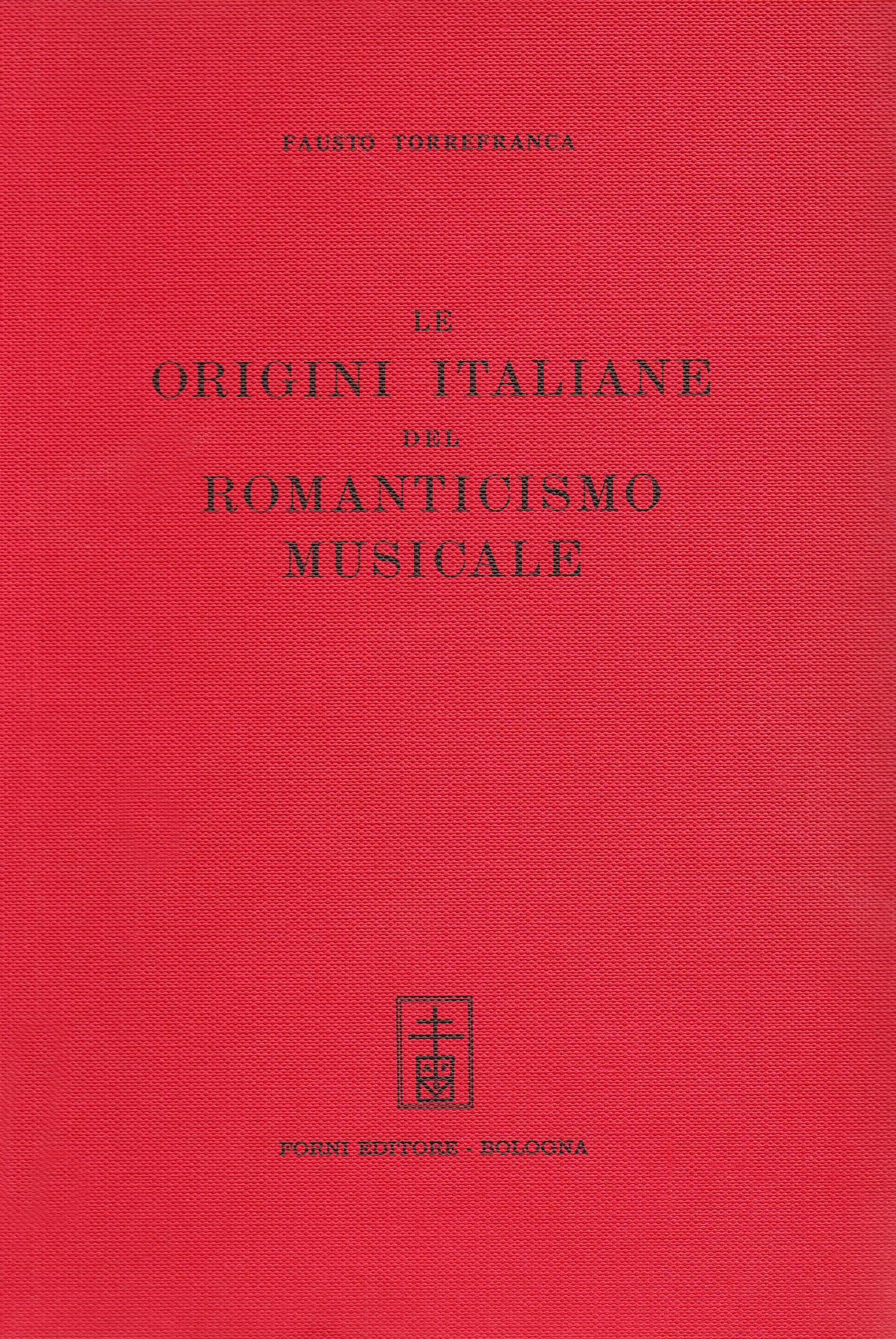 Le origini italiane del romanticismo musicale (rist. anast. 1930) (Bibliotheca musica Bononiensis) Arts & Music