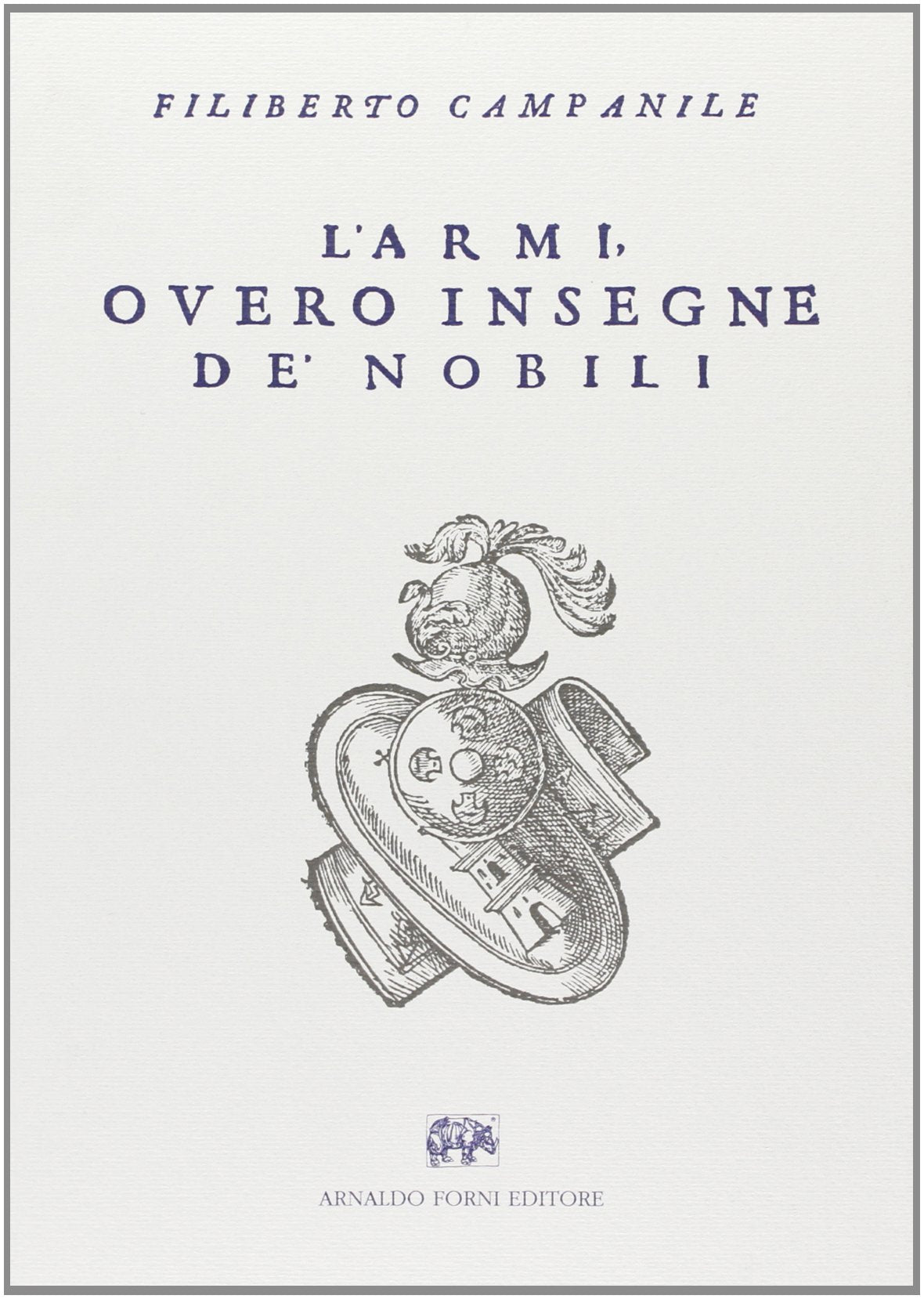 L'armi ovvero insegne de' nobili del regno di Napoli (rist. anast. Napoli, 1610) Politics & History