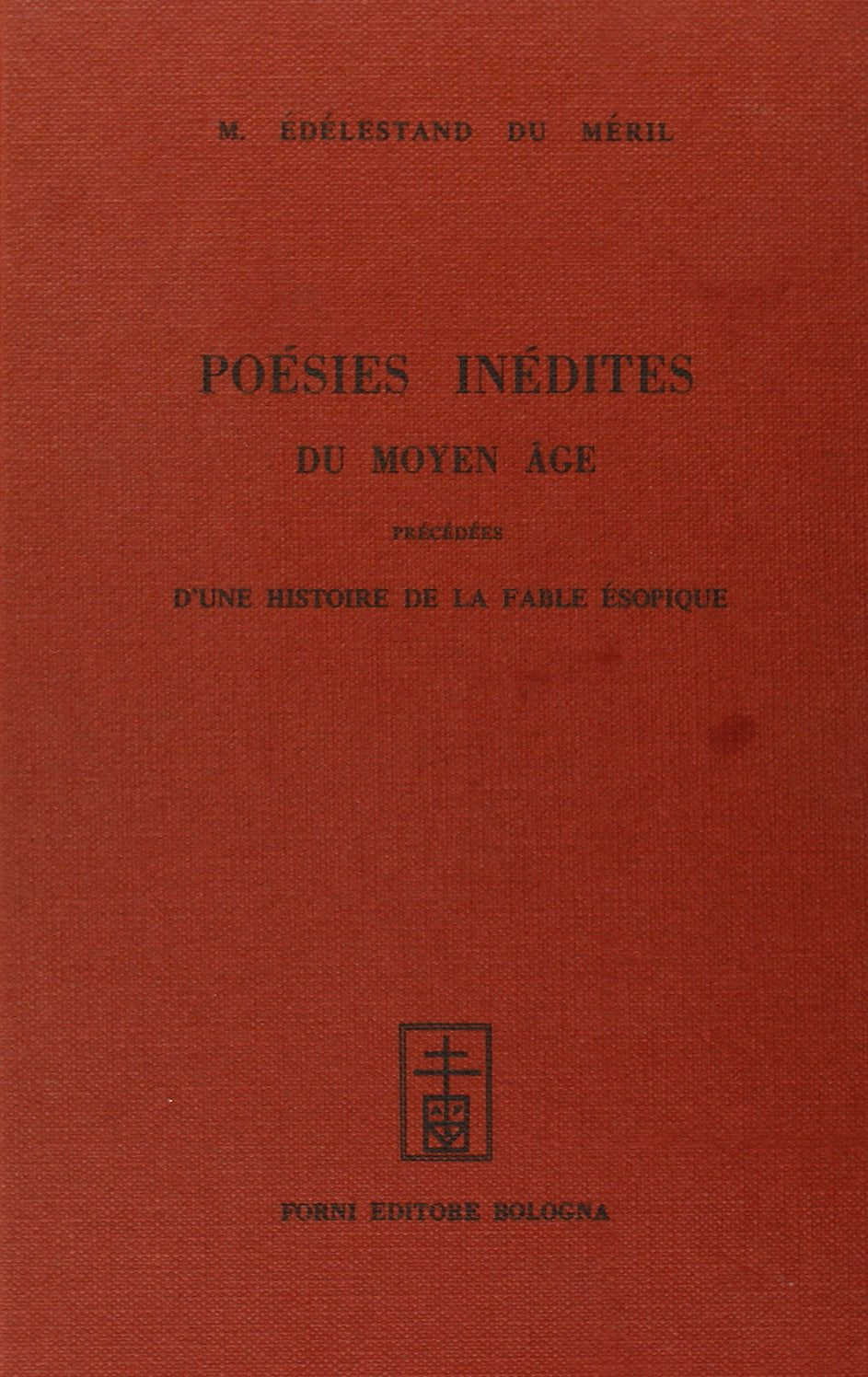 Poésies inédites du Moyen Age (rist. anast. Paris, 1854) (Bibliotheca musica Bononiensis) Poetry
