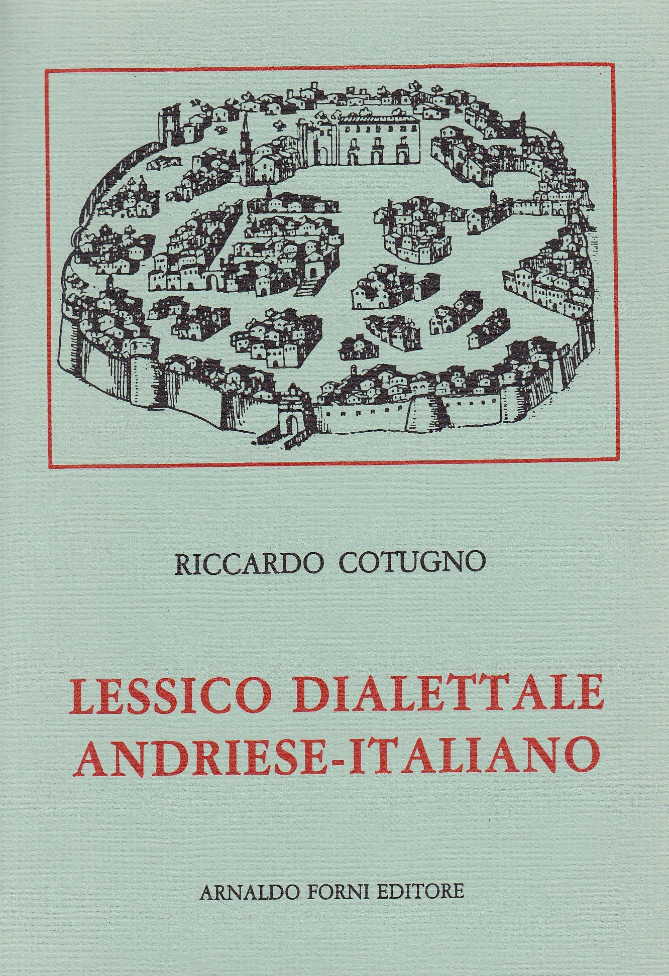 Lessico dialettale andriese-italiano (rist. anast. 1909) Social Sciences