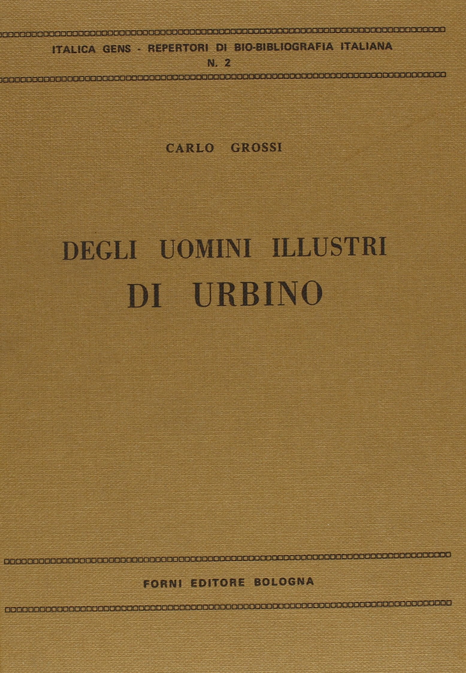 Degli uomini illustri di Urbino (rist. anast. Urbino, 1856) (Italica gens, Band 2) Politics & History
