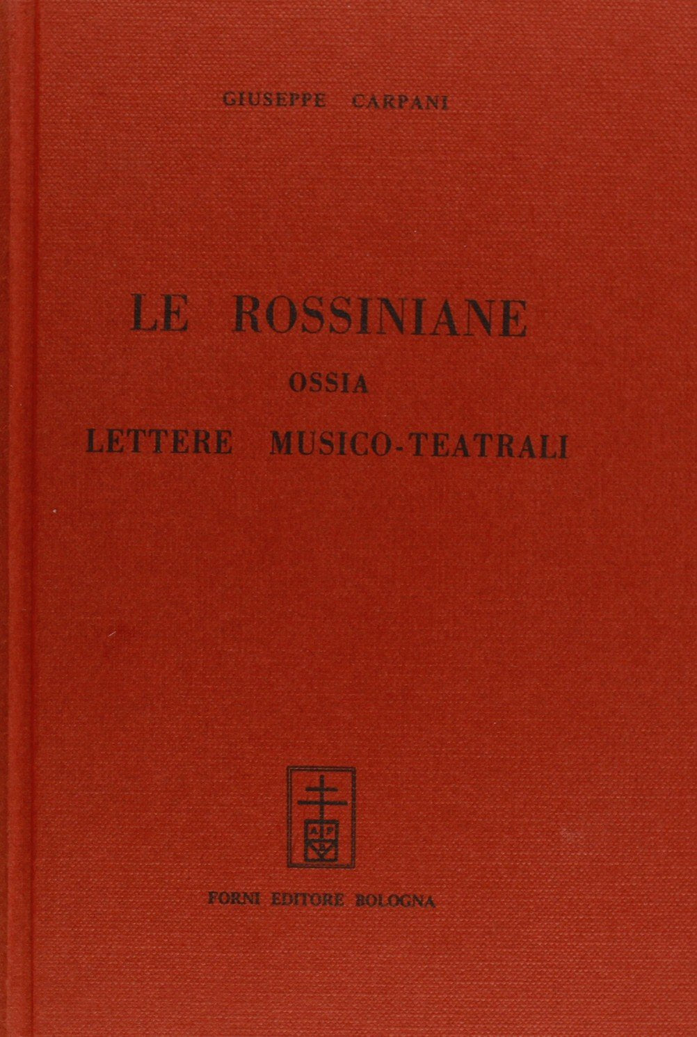 Le rossiniane ossia lettere musico-teatrali (rist. anast. Padova, 1824) (Bibliotheca musica Bononiensis) Arts & Music