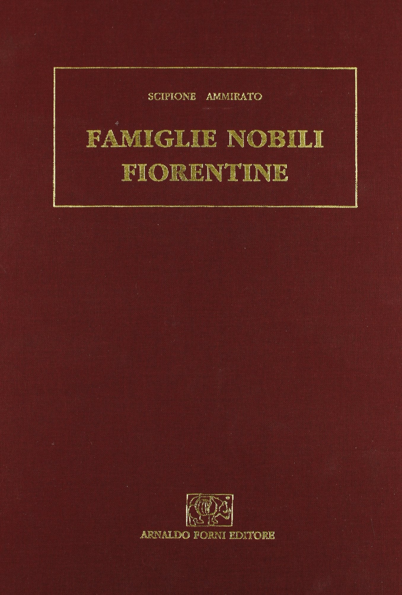 Delle famiglie nobili fiorentine (rist. anast. Firenze, 1615) Politics & History