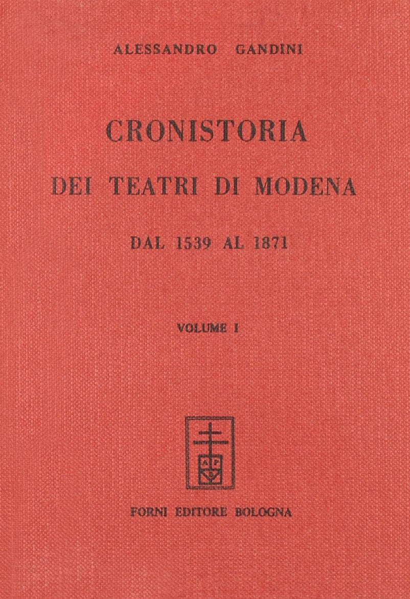 Cronistoria dei teatri di Modena (rist. anast. Modena, 1873) (Bibliotheca musica Bononiensis) Architecture