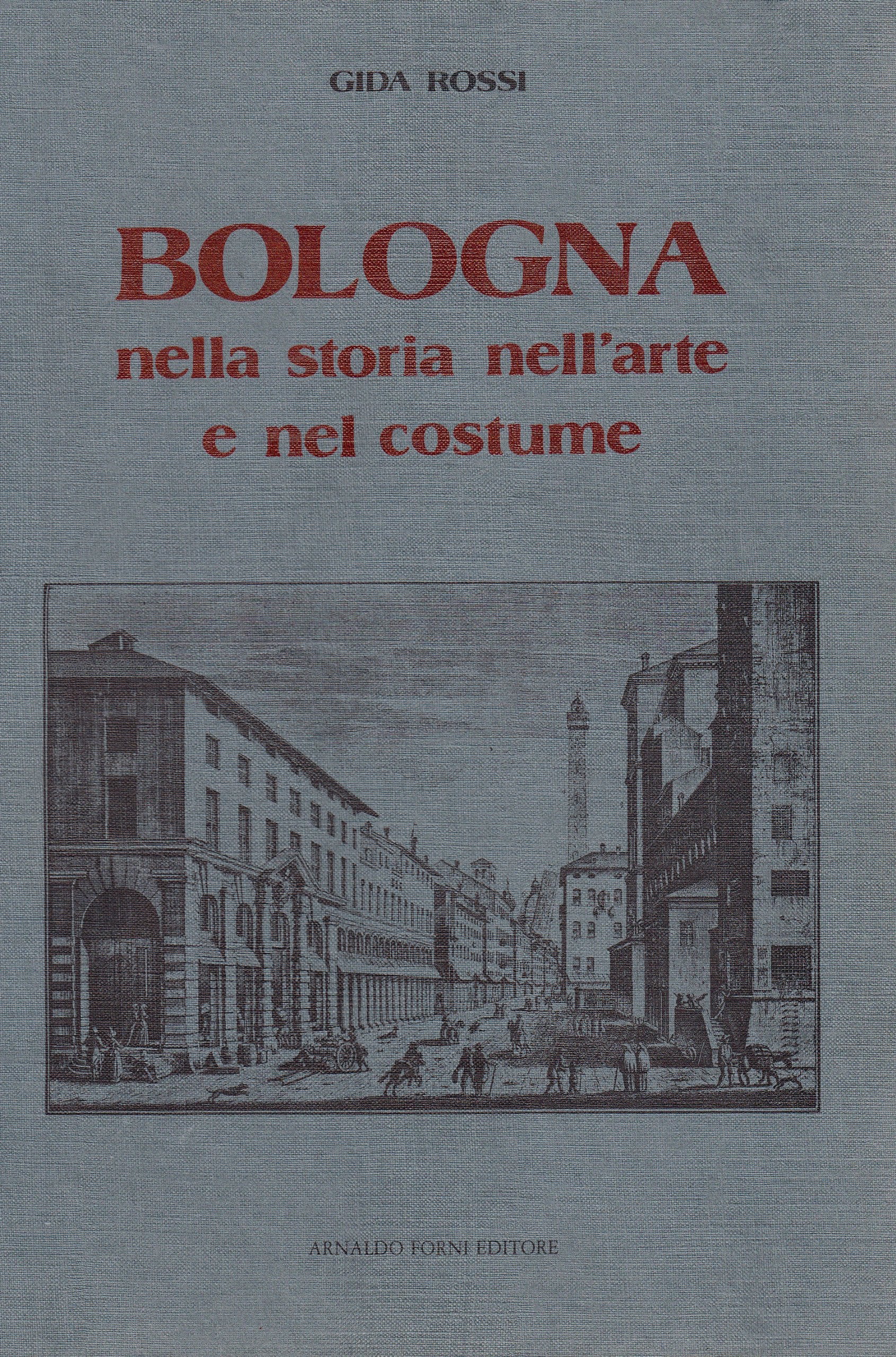 Bologna nella storia, nell'arte e nel costume (Bibl. istor. della antica e nuova Italia, Band 75) Politics & History