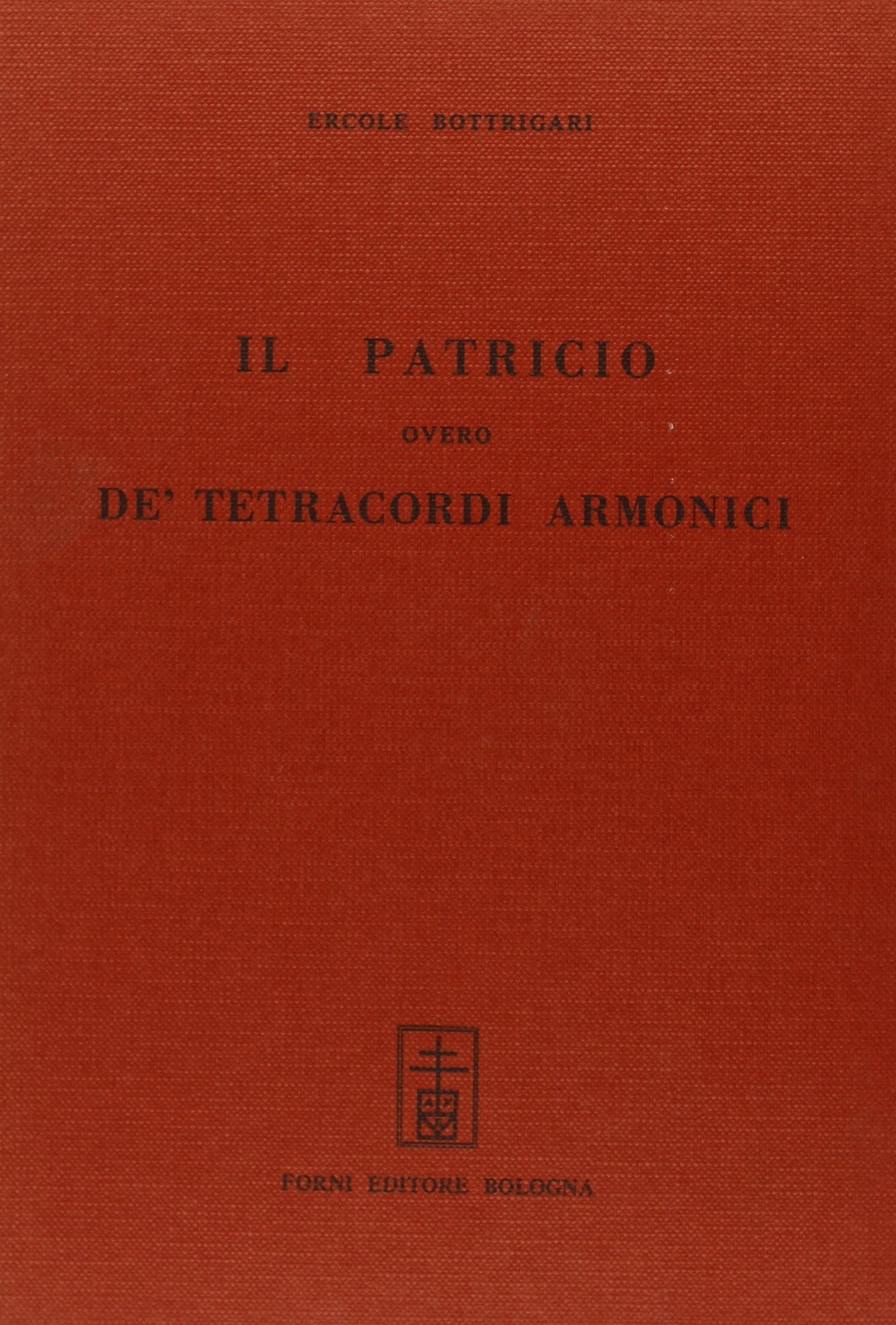 Il patricio overo de'tetracordi armonici (rist. anast. Bologna, 1593) (Bibliotheca musica Bononiensis) Arts & Music