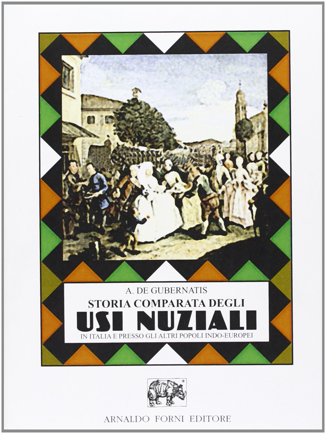 Storia comparata degli usi nuziali in Italia e presso gli altri popoli indo-europei (rist. anast. Milano, 1878/2) Politics & History