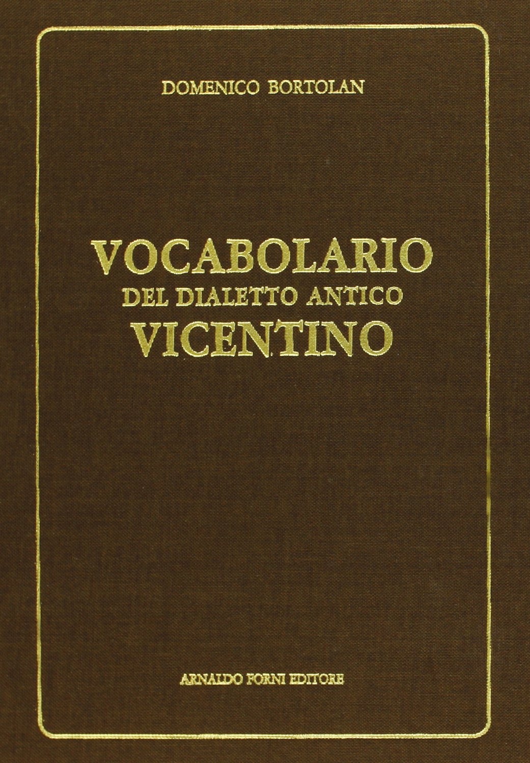 Vocabolario del dialetto antico vicentino (rist. anast. Vicenza, 1894) Social Sciences