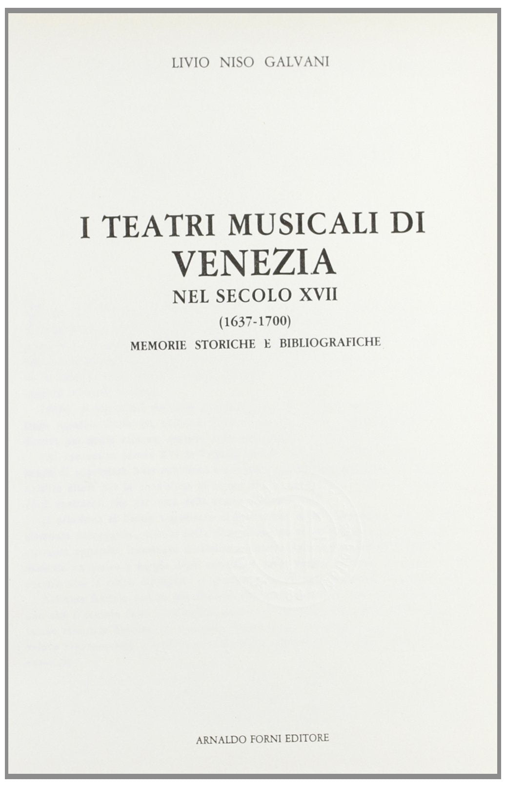 I teatri musicali di Venezia nel secolo XVII (rist. anast. Milano, 1879) (Bibliotheca musica Bononiensis) Architecture