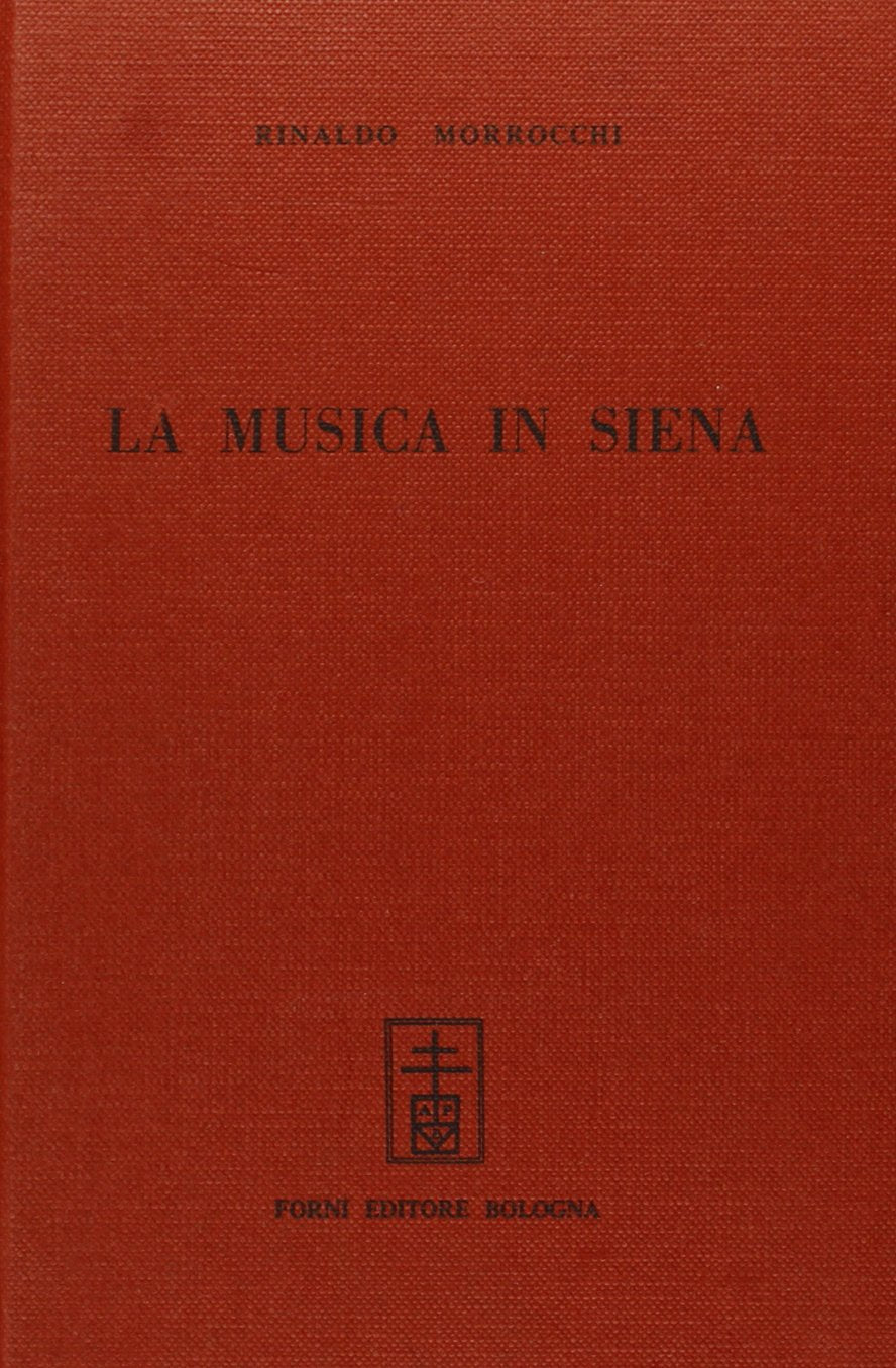 La musica in Siena (rist. anast. Siena, 1886) (Bibliotheca musica Bononiensis) Arts & Music