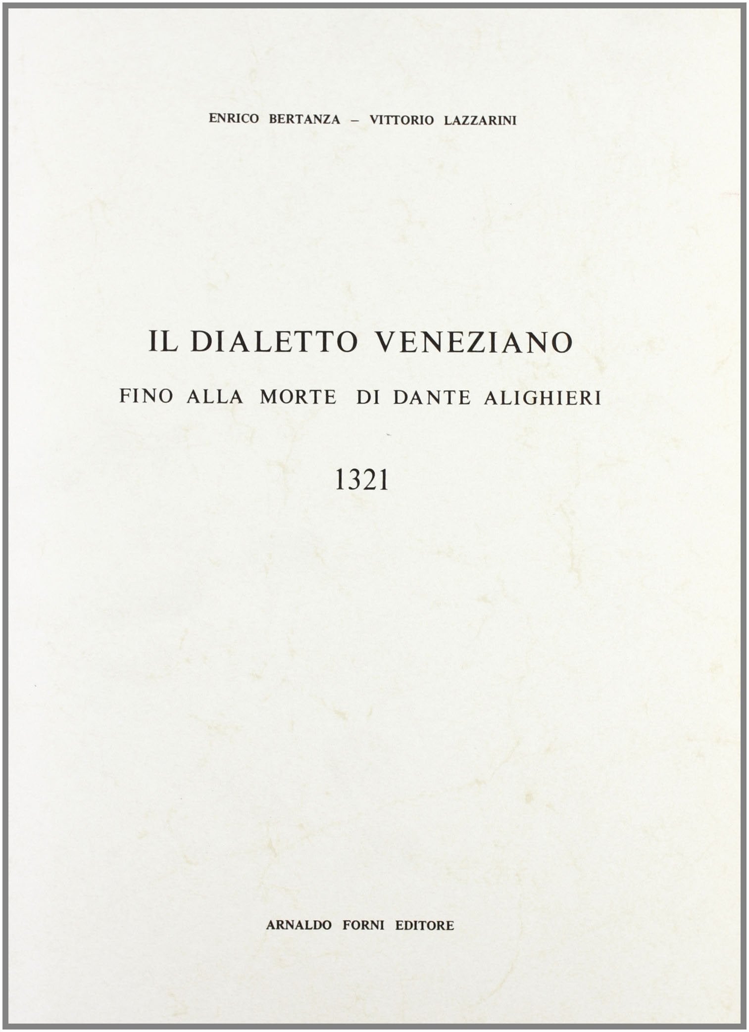 Il dialetto veneziano fino alla morte di Dante Alighieri (rist. anast. Venezia, 1891) Social Sciences