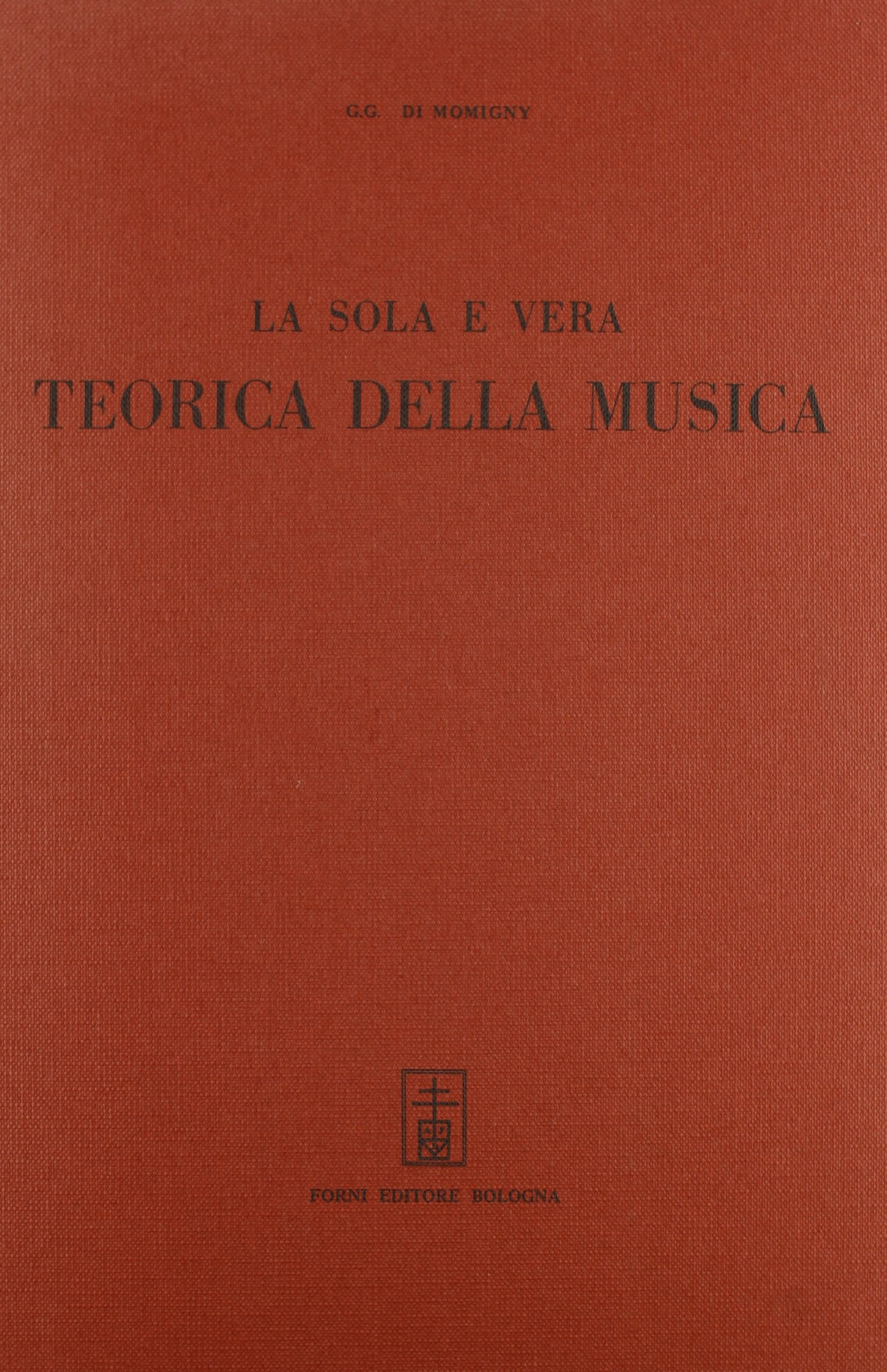 La sola e vera teoria della musica (rist. anast. Bologna, 1823) (Bibliotheca musica Bononiensis) Arts & Music