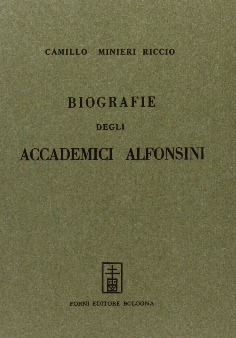 Biografia degli accademici alfonsini (rist. anast. Napoli, 1881) (Italica gens, Band 7) Politics & History