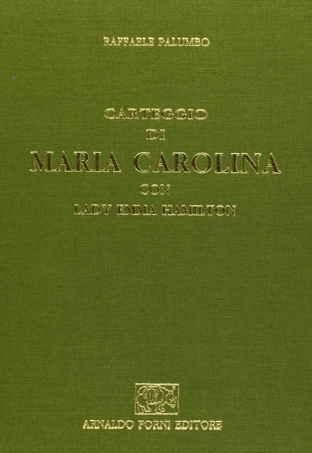 Carteggio di Maria Carolina con lady Emma Hamilton (rist. anast. 1906) Essays & Short Stories