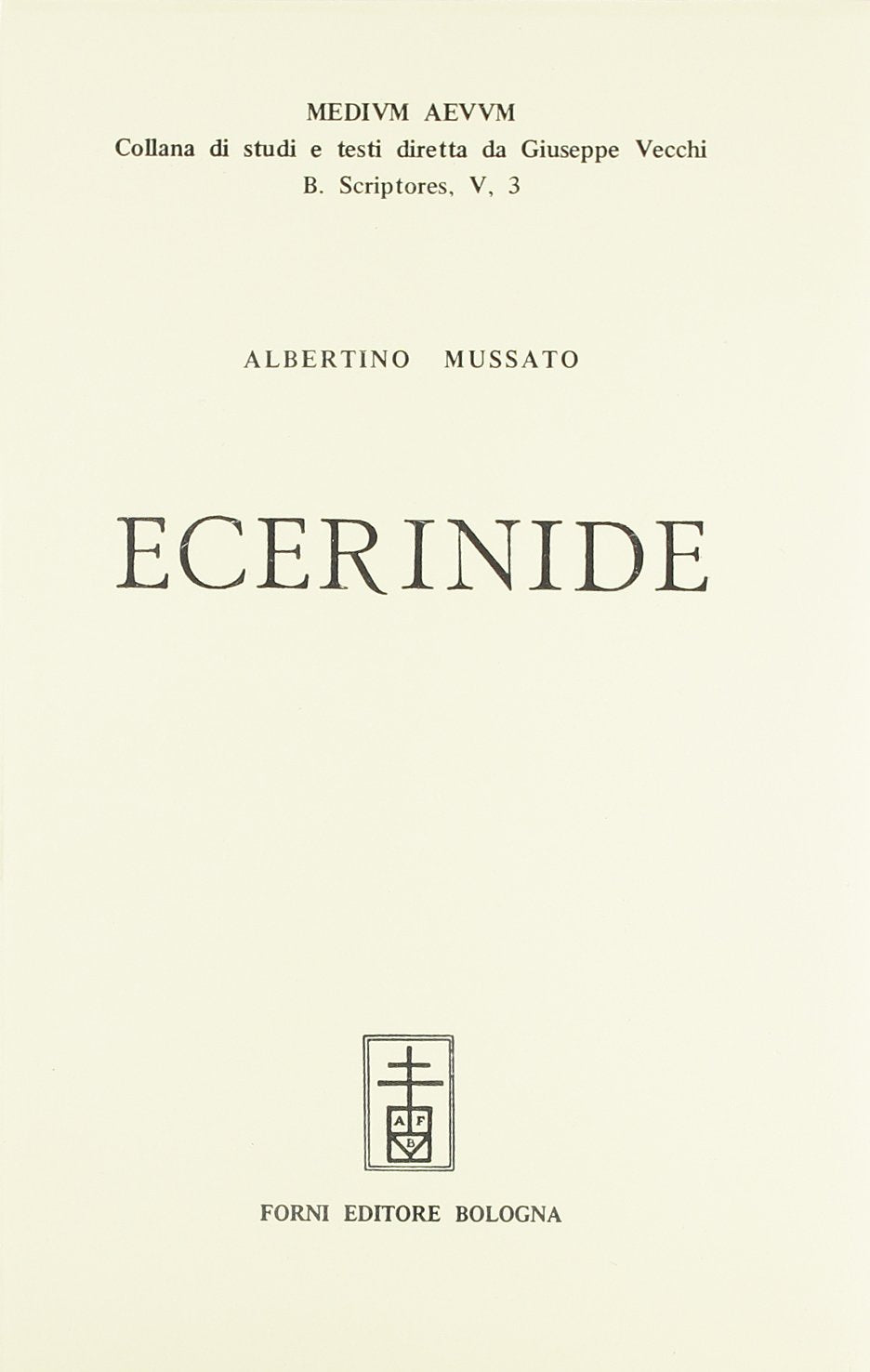 Ecerinide (rist. anast. Bologna, 1900) (Medium Aevum, Band 5) Poetry