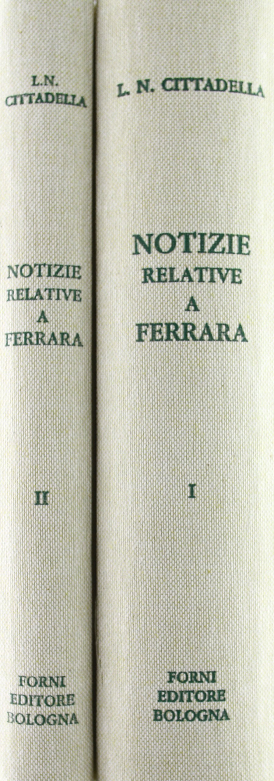 Notizie amministrative, storiche, artistiche relative a Ferrara (rist. anast. Ferrara, 1868) Politics & History