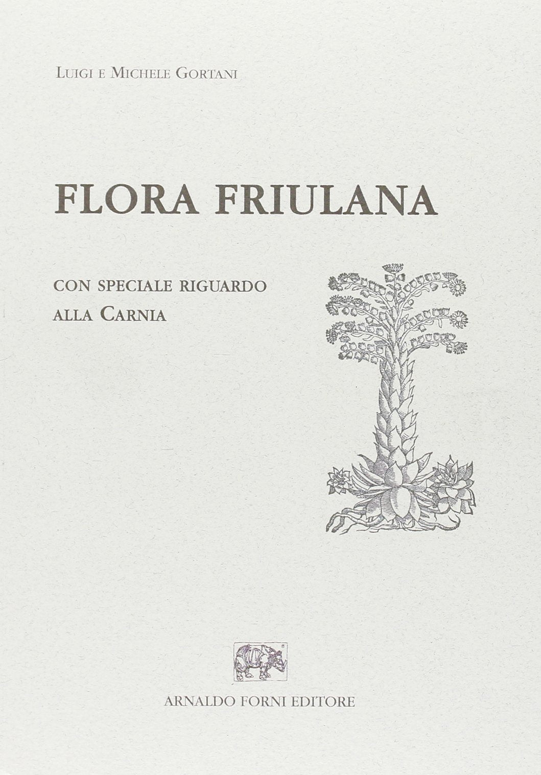 Flora friulana con speciale riguardo alla Carnia (rist. anast. 1905-06) Natural Sciences