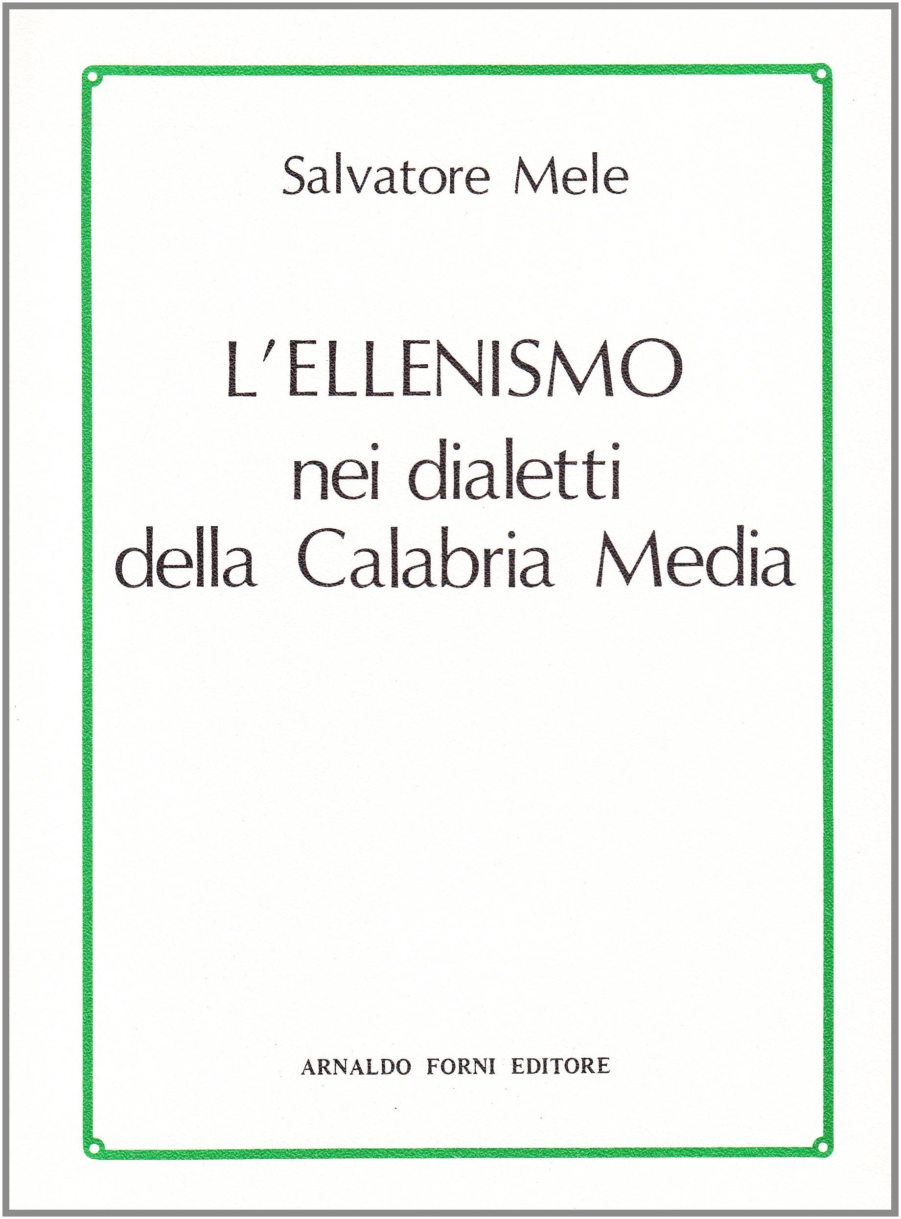L'ellenismo nei dialetti della Calabria media (rist. anast. Monteleone, 1891) Social Sciences