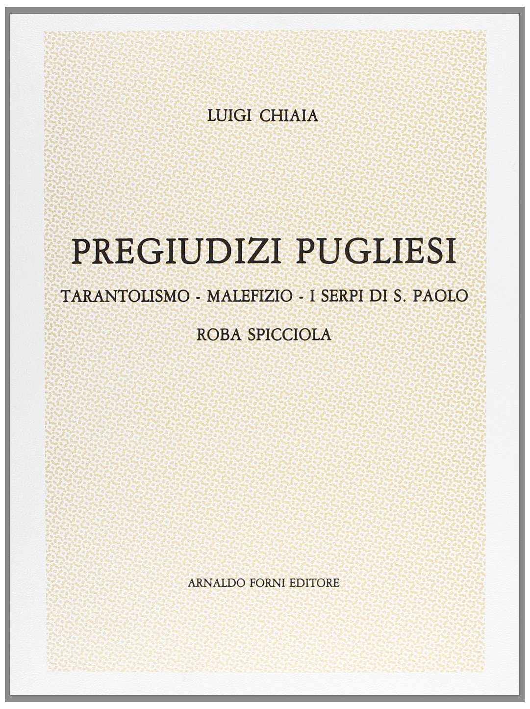 Pregiudizi pugliesi. Tarantolismo, malefizio (rist. anast. 1887-1888) book