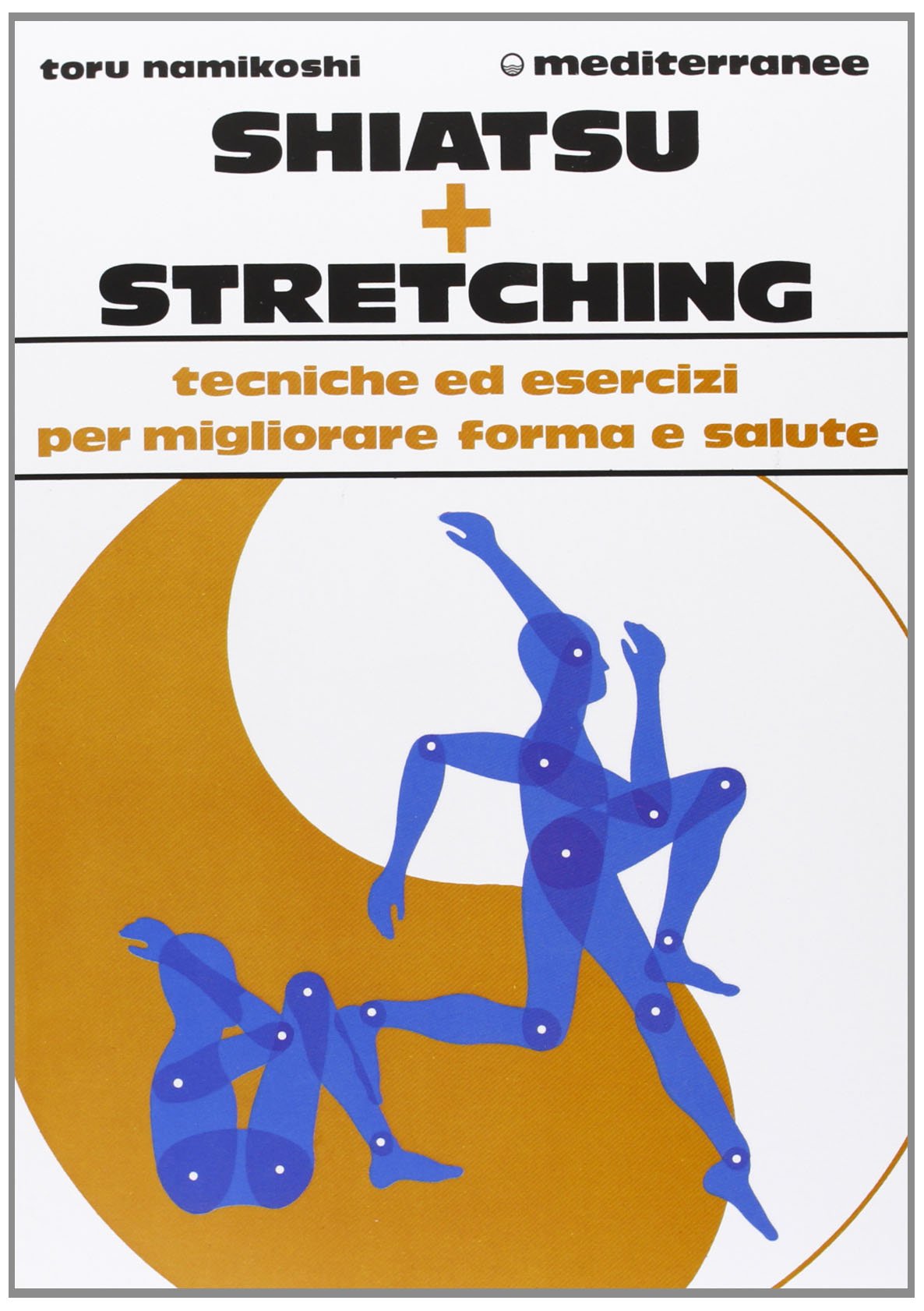 Shiatsu più stretching. Tecniche ed esercizi per migliorare forma e salute (Ginnastica) Business, Finance & Career