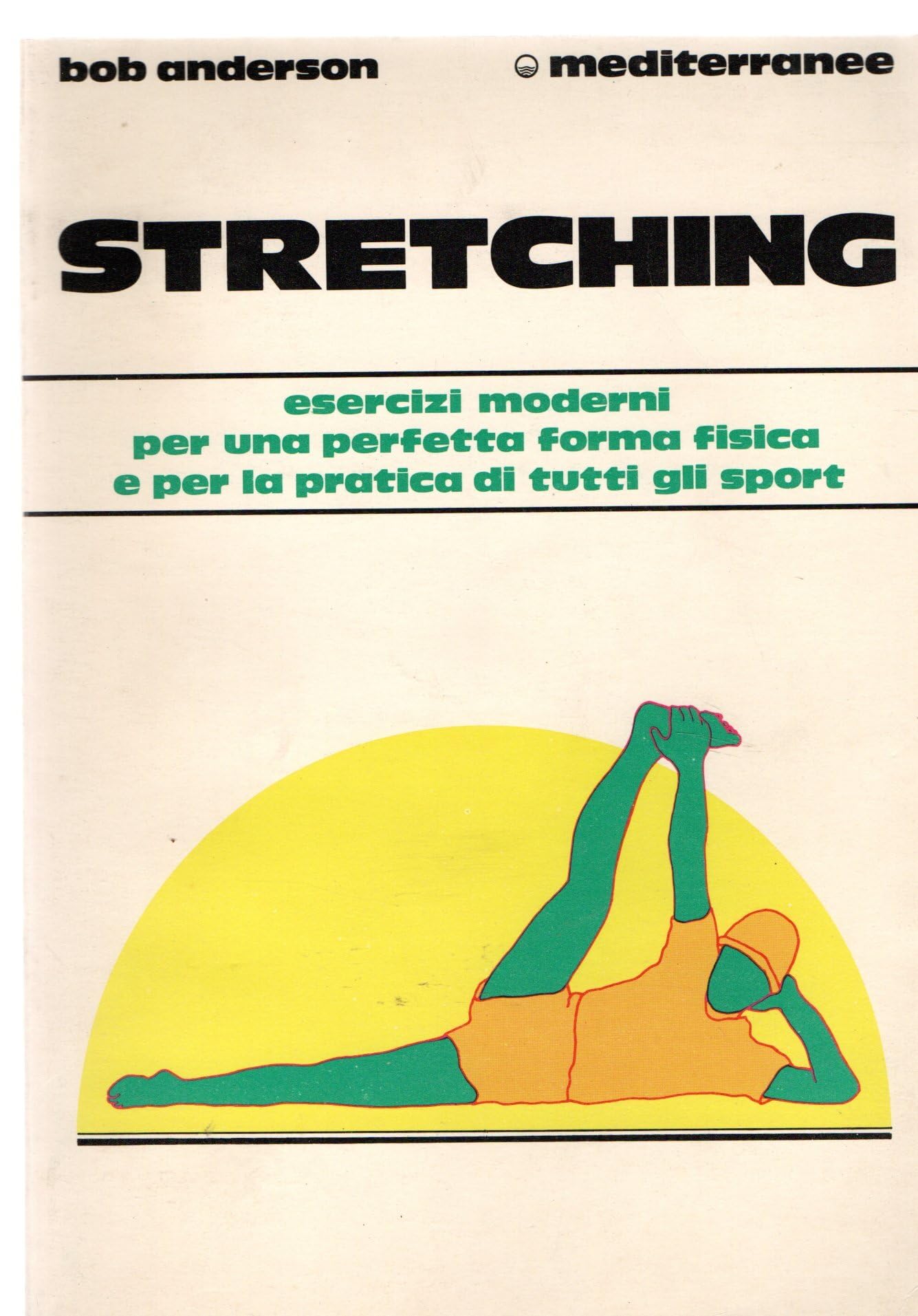 Stretching. Moderni esercizi per il benessere fisico e per la pratica di tutti gli sport (L' altra medicina) Health, Nutrition & Fitness