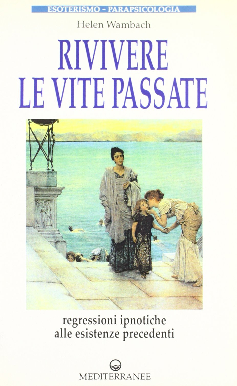 Rivivere le vite passate (Esoterismo, medianità, parapsicologia) Psychology